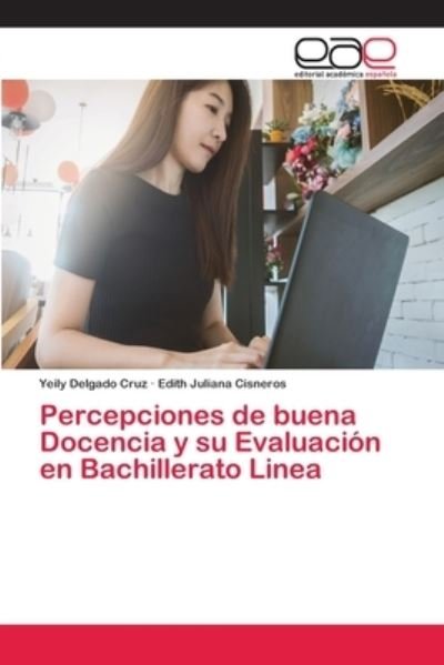Cover for Yeily Delgado Cruz · Percepciones de buena Docencia y su Evaluacion en Bachillerato Linea (Paperback Bog) (2018)
