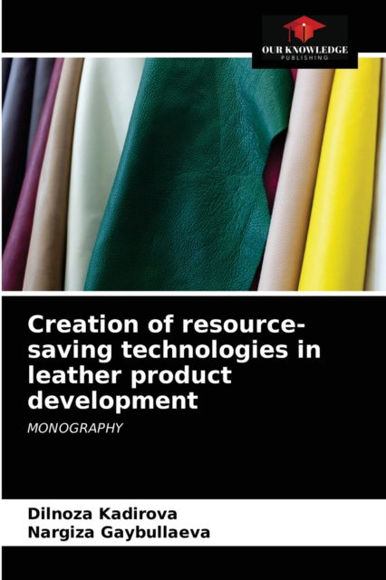 Cover for Dilnoza Kadirova · Creation of resource-saving technologies in leather product development (Paperback Book) (2021)