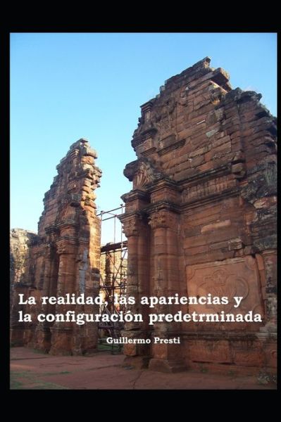 Cover for Guillermo Presti · La Realidad, las Apariencias y la Configuracion Predeterminada (Paperback Book) (2020)