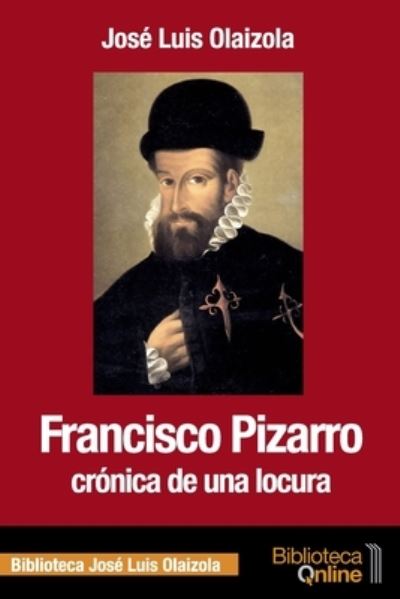 Cover for Jose Luis Olaizola · Francisco Pizarro, cronica de una locura (Paperback Book) (2017)