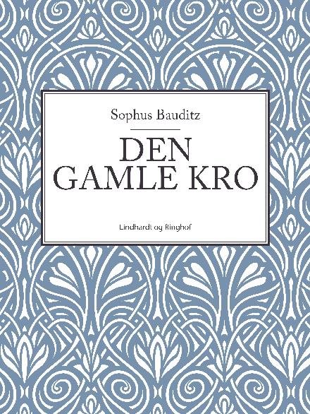 Cover for Sophus Bauditz · Gyldendals danske bogsamling: Den gamle kro (Sewn Spine Book) [2e édition] (2017)