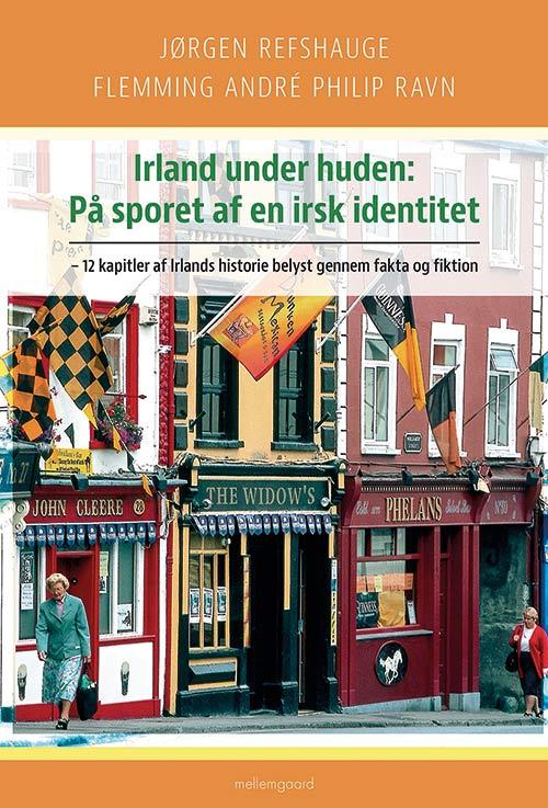 Irland under huden: På sporet af en irsk identitet - Jørgen Refshauge og Flemming André Philip Ravn - Bøger - Forlaget mellemgaard - 9788771902556 - 22. maj 2017