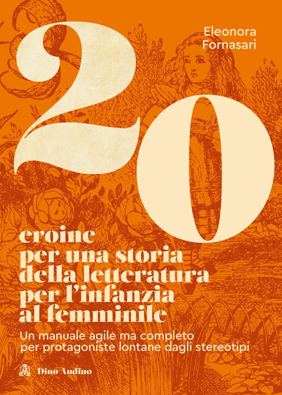 Cover for Eleonora Fornasari · 20 Eroine Per Una Storia Della Letteratura Per L'infanzia Al Femminile. Un Manuale Agile Ma Completo Per Protagoniste Lontane Dag (Book)