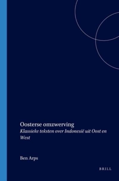 Oosterse Omzwerving: Klassieke Teksten over Indonesië Uit Oost en West - Ben Arps - Books - Brill Academic Pub - 9789067181556 - 2000