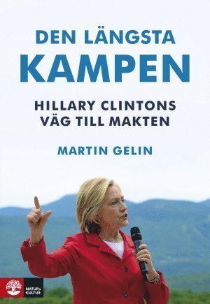 Cover for Martin Gelin · Den längsta kampen : Hillary Clintons väg till makten (Innbunden bok) (2016)