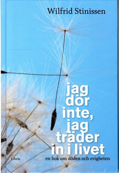 Jag dör inte, jag träder in i livet - Stinissen Wilfrid - Livres - Libris förlag - 9789173871556 - 21 septembre 2011