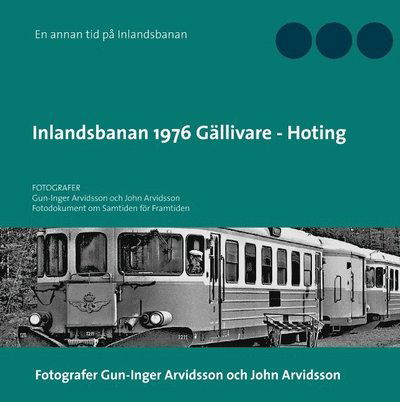 Cover for Gun-Inger Arvidsson · Inlandsbanan 1976  Gällivare - Hoting : Fotodokumentation för framtiden (Hardcover Book) (2019)