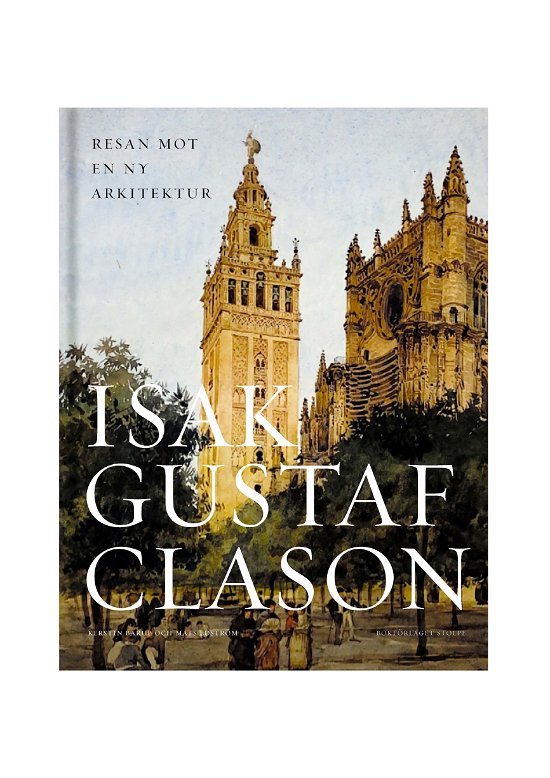 Cover for Kerstin Barup · Isak Gustaf Clason: Resan mot en ny arkitektur (Book) (2024)