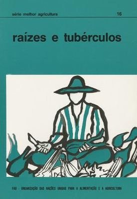 Raizes E Tuberculos (Serie Melhor Agricultura) - Food and Agriculture Organization of the United Nations - Kirjat - Food & Agriculture Organization of the U - 9789259001556 - torstai 30. tammikuuta 1992