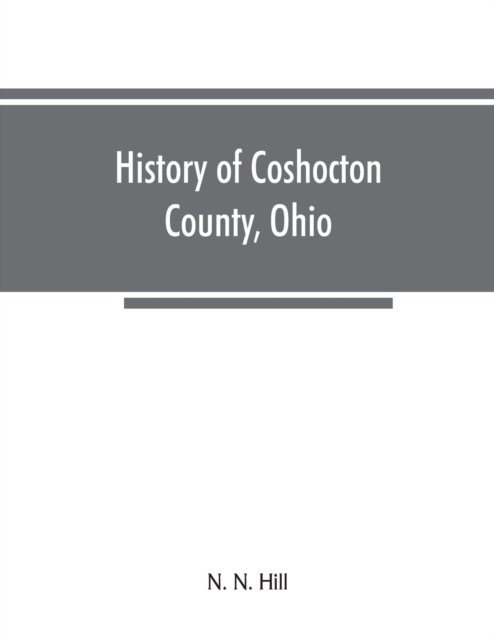 History of Coshocton County, Ohio - N N Hill - Books - Alpha Edition - 9789353866556 - September 10, 2019