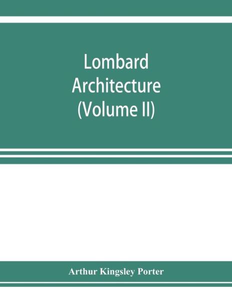 Cover for Arthur Kingsley Porter · Lombard architecture (Volume II); Monuments Abbazia Di Albino-Milan (Pocketbok) (2019)