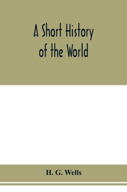 A short history of the world - H G Wells - Bücher - Alpha Edition - 9789353978556 - 6. Februar 2020