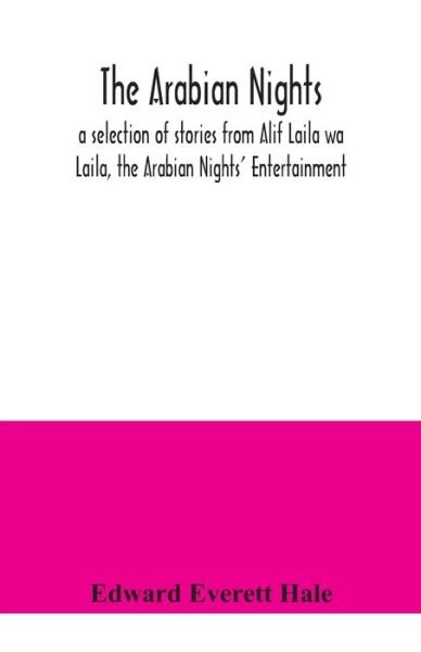 The Arabian Nights; a selection of stories from Alif Laila wa Laila, the Arabian Nights' Entertainment - Edward Everett Hale - Books - Alpha Edition - 9789354041556 - July 23, 2020