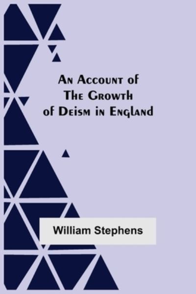 Cover for William Stephens · An Account Of The Growth Of Deism In England (Taschenbuch) (2021)