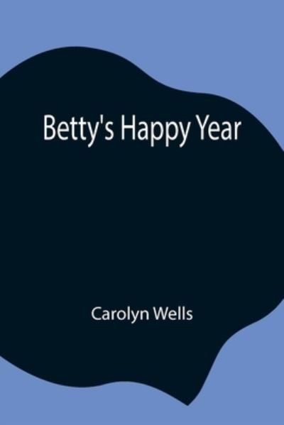 Cover for Carolyn Wells · Betty's Happy Year (Paperback Bog) (2021)