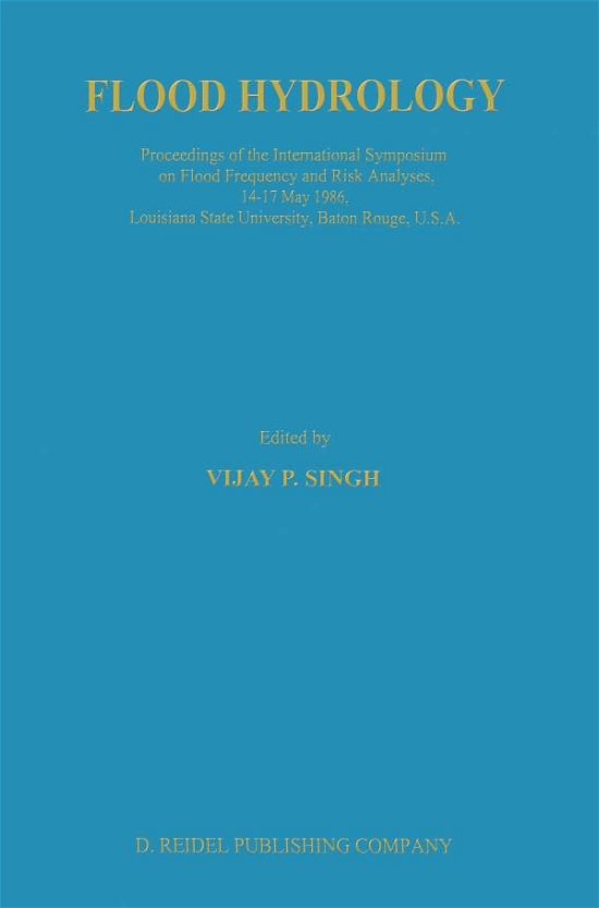 V P Singh · Flood Hydrology: Proceeding of the International Symposium on Flood Frequency and Risk Analyses, 14-17 May 1986, Louisiana State University, Baton Rouge, USA (Paperback Book) [Softcover reprint of the original 1st ed. 1987 edition] (2012)