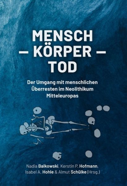 Cover for Mensch – Korper – Tod: Der Umgang mit menschlichen Uberresten im Neolithikum Mitteleuropas (Hardcover Book) (2023)