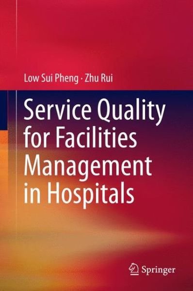 Cover for Low Sui Pheng · Service Quality for Facilities Management in Hospitals (Innbunden bok) [1st ed. 2016 edition] (2016)