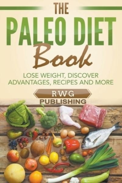 Cover for Rwg Publishing · The Paleo Diet Book: Lose Weight, Discover Advantages, Recipes and More (Taschenbuch) (2020)