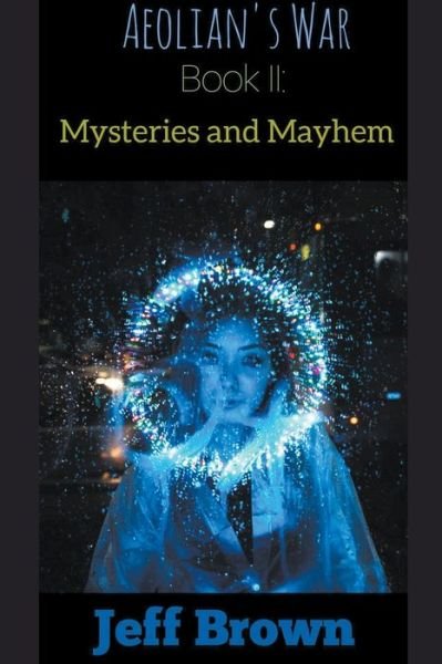 Aeolian's War Book II: Mysteries and Mayhem - Aeolian's War - Jeff Brown - Kirjat - Jeff Brown - 9798201879556 - lauantai 9. heinäkuuta 2022