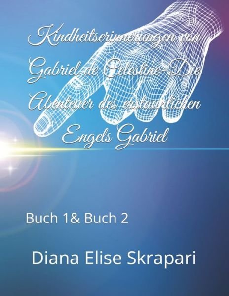 Cover for Diana Elise Skrapari · Kindheitserinnerungen von Gabriel de Celestine-Die Abenteuer des erstaunlichen Engels Gabriel: Buch 1&amp; Buch 2 (Paperback Bog) (2022)