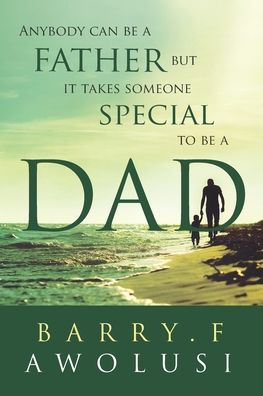 Cover for Barry Awolusi · Anybody Can Be A Father But It Takes Someone Special To Be A Dad (Paperback Book) (2021)