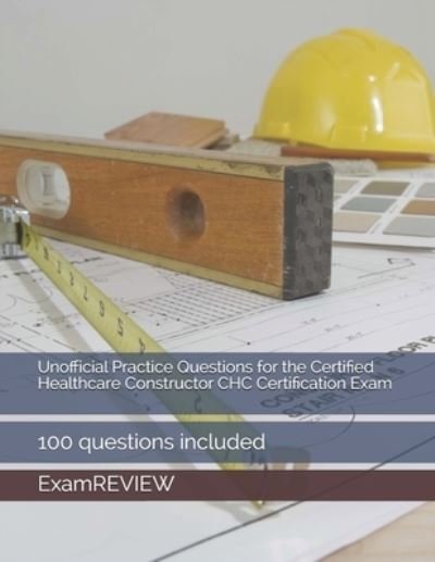 Cover for Chak Tin Yu · Unofficial Practice Questions for the Certified Healthcare Constructor CHC Certification Exam (Paperback Book) (2021)