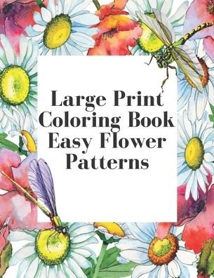 Large Print Coloring Book Easy Flower Patterns - Mb Anna - Libros - Independently Published - 9798579226556 - 10 de diciembre de 2020