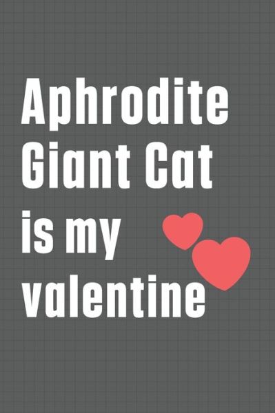 Aphrodite Giant Cat is my valentine - Bigtime Publications - Książki - Independently Published - 9798607639556 - 1 lutego 2020