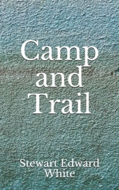 Camp and Trail - Stewart Edward White - Böcker - Independently Published - 9798671577556 - 5 augusti 2020