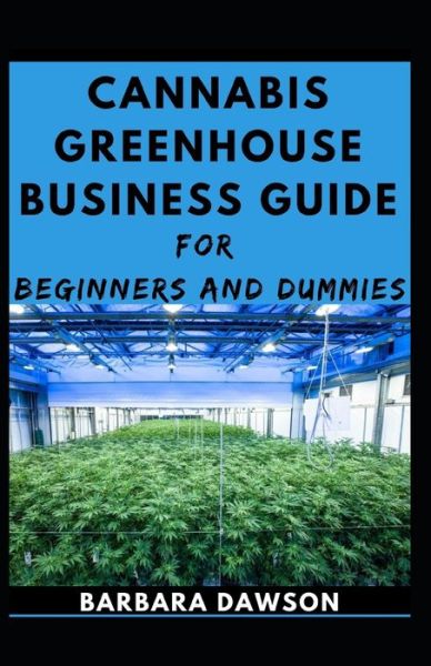 Cover for Barbara Dawson · Cannabis Greenhouse Business Guide For Beginners And Dummies (Paperback Book) (2020)