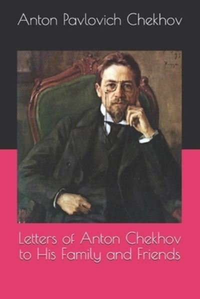 Cover for Anton Pavlovich Chekhov · Letters of Anton Chekhov to His Family and Friends (Paperback Book) (2020)