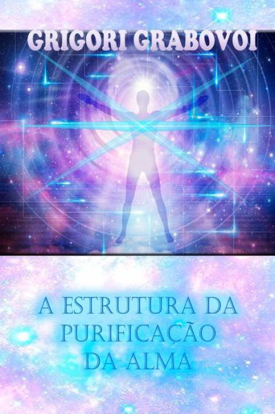 A Estrutura Da Purificacao Da Alma - Grigori Grabovoi - Boeken - Independently Published - 9798704943556 - 5 februari 2021