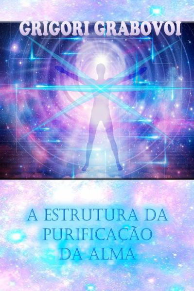 A Estrutura Da Purificacao Da Alma - Grigori Grabovoi - Books - Independently Published - 9798704943556 - February 5, 2021