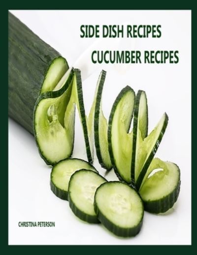 Cover for Christina Peterson · Side Dish Recipes, Cucumber Recipes (Paperback Bog) (2021)