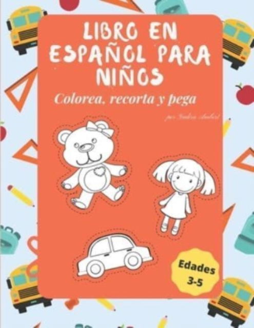 Cover for Yadira Ambert · Libro para ninos en espanol: Colorea, recorta y pega para ninos de edades de 3-5 anos - Libros en Espanol (Paperback Book) (2021)