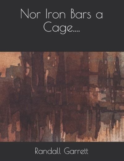 Cover for Randall Garrett · Nor Iron Bars a Cage.... (Paperback Book) (2021)