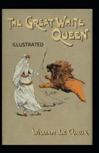 Cover for William Le Queux · The Great White Queen Illustrated (Paperback Book) (2021)