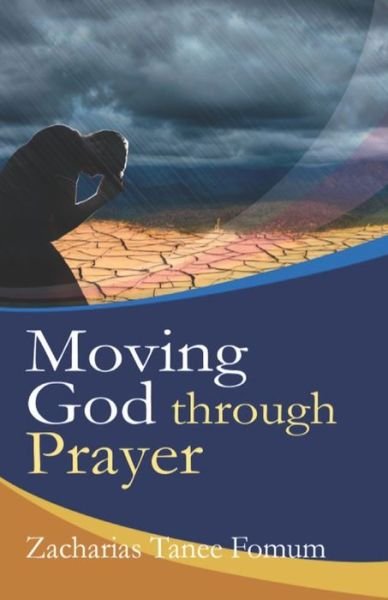 Moving God Through Prayer - Prayer Power - Zacharias Tanee Fomum - Książki - Independently Published - 9798736524556 - 12 kwietnia 2021