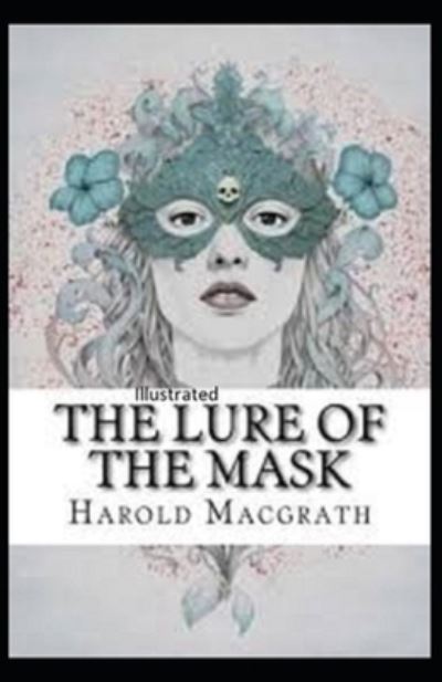 The Lure of the Mask Annotated - Harold Macgrath - Books - Independently Published - 9798743061556 - April 23, 2021