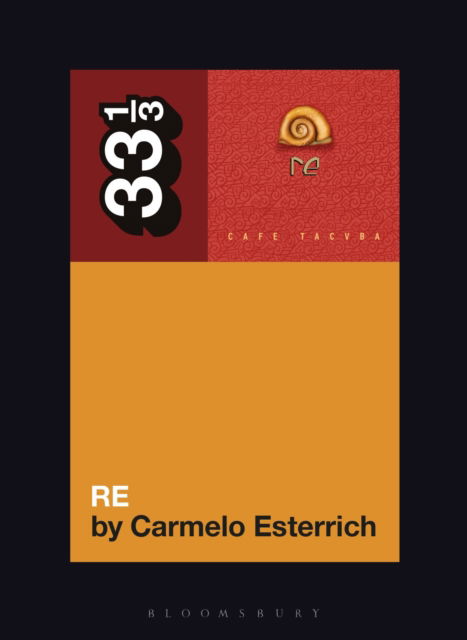 Cover for Esterrich, Carmelo (Columbia College Chicago, USA) · Cafe Tacvba's Re - 33 1/3 (Paperback Book) (2025)