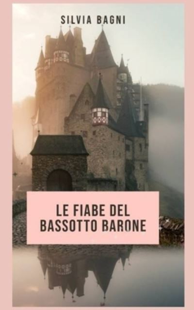 Cover for Silvia Bagni · Le fiabe del Bassotto Barone (Paperback Book) (2021)