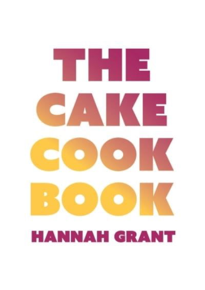 The Cake Cookbook: Have Your Cake and Eat Your Veggies Too - Hannah Grant - Bücher - Musette Publishing - 9798887570556 - 30. April 2023