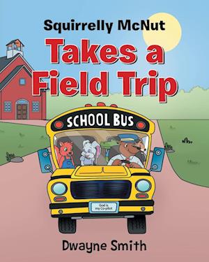 Cover for Dwayne Smith · Squirrelly Mcnet Takes a Field Trip (Book) (2023)