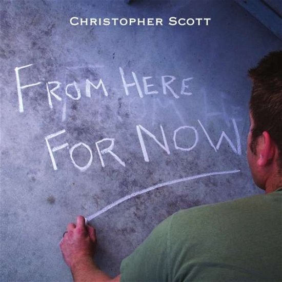 Cover for Christopher Scott · From Here for Now (CD) (2010)