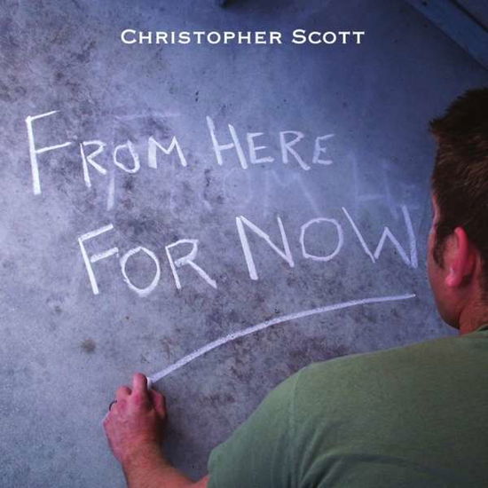 From Here for Now - Christopher Scott - Musik -  - 0884501379557 - 12. August 2010