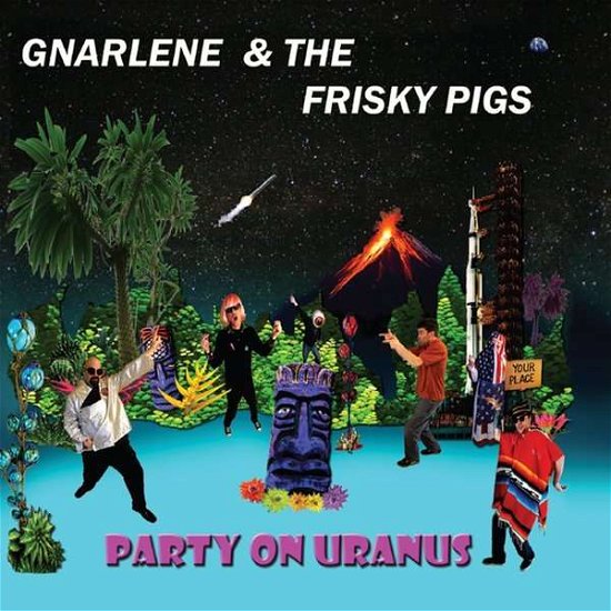 Cover for Gnarlene &amp; the Frisky Pigs · Party on Uranus (CD) [Digipack] (2014)
