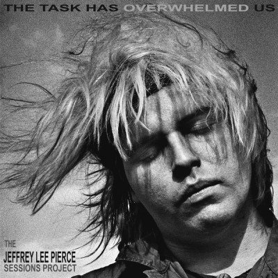 Cover for The Jeffrey Lee Pierce Sessions Project · The Task Has Overwhelmed Us (CD) (2023)