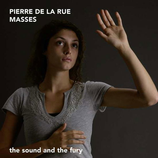 Pierre De La Rue: Masses - Sound And The Fury - Musik - FRA BERNARDO - 4260307434557 - 22 februari 2019