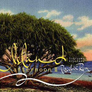 Cover for Sugiyama Kiyotaka · Island Afternoon 2 Pacific Rim (CD) [Japan Import edition] (2010)